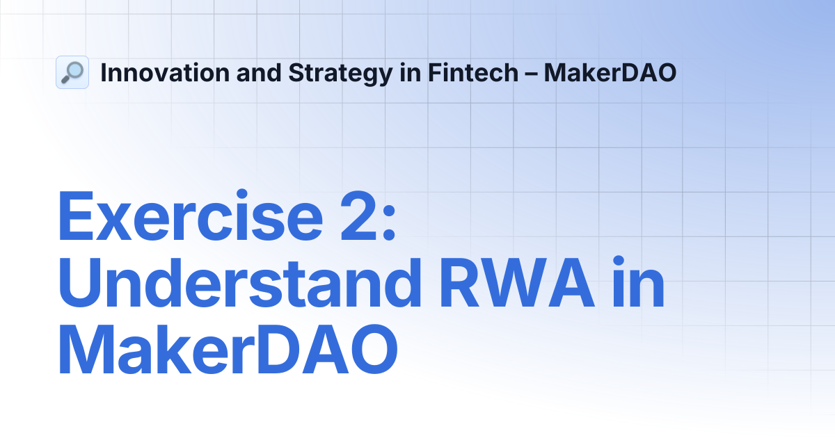 Exercise 2: Understand RWA in MakerDAO | Innovation and Strategy in ...